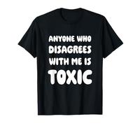Cualquiera Que no esté de Acuerdo Conmigo es tóxico Camiseta