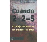 Cuando 2 + 2 = 5: El reflejo del amor en un mundo sin amor (SIN COLECCION)