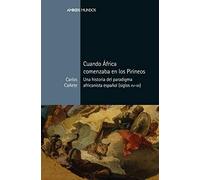 Cuando África comenzaba en los Pirineos: Una historia del paradigma africanista español (siglos XV-XX) (Ambos mundos)