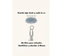 Cuando algo duele y nadie lo ve: Un libro para entender, identificar y abordar el acoso