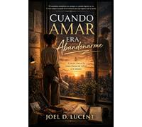 CUANDO AMAR ERA ABANDONARME: A Veces, Irse es la unica forma de volver a ti mismo.