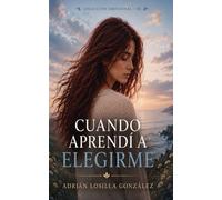 CUANDO APRENDÍ A ELEGIRME (Colección Emocional)