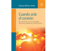 Cuando arde el corazón: Encuentros con el evangelio dominical desde la Lectio Divina (Ciclo C) (Animación Bíblica de la Pastoral)