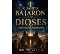 Cuando bajaron los dioses: Civilizaciones antiguas, tecnología imposible y la huella oculta de los visitantes del cielo (Expedientes del Cielo)