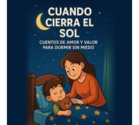 Cuando cierra el sol: Cuentos de amor y valor para dormir sin miedo