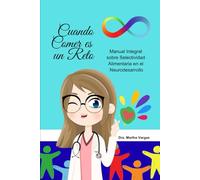 Cuando Comer es un Reto: Manual Integral sobre Selectividad Alimentaria en el Neurodesarrollo (MI MENTE BRILLA. Educa)