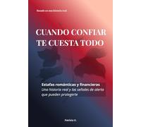 CUANDO CONFIAR TE CUESTA TODO: Estafas románticas y financieras: una historia real, las señales de alerta que nadie te explica y cómo empezar a reconstruirte