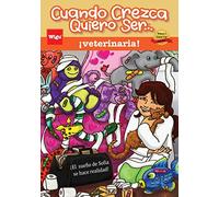 Cuando Crezca Quiero Ser… ¡veterinaria! (When I Grow Up I Want To Be...a Veterinarian!): ¡El sueño de Sofía se hace realidad!
