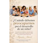 ¿CUÁNDO DEBEMOS PREOCUPARNOS POR EL DESARROLLO DE UN NIÑO?: Guía práctica para comprender el desarrollo infantil temprano, reconocer señales de ... a apoyos desde los primeros años de vida.