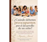 ¿CUÁNDO DEBEMOS PREOCUPARNOS POR EL DESARROLLO DE UN NIÑO?: Guía práctica para comprender el desarrollo infantil temprano, reconocer señales de ... a apoyos desde los primeros años de vida.