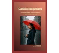 Cuando decidí quedarme: Una mirada real del trauma resiliencia y renacimiento emocional.