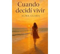 CUANDO DECIDI VIVIR: ERA OTRA NO ERA YO ,DECIDÍ VIVIR SER FELIZ