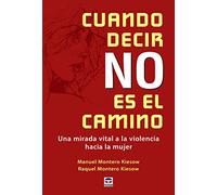 Cuando decir NO es el camino: Una mirada vital a la violencia hacia la mujer (SIN COLECCION)