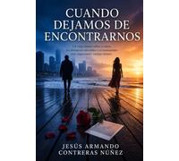 CUANDO DEJAMOS DE ENCONTRARNOS: Un viaje íntimo sobre el amor, las distancias invisibles y el reencuentro más importante: contigo mismo.