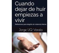 Cuando dejar de huir empiezas a vivir: Reflexiones para elegirte sin violencia interna