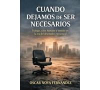 CUANDO DEJEMOS DE SER NECESARIOS: TRABAJO, VALOR HUMANO Y SENTIDO EN LA ERA DEL DESEMPLEO ESTRUCTURAL
