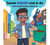 Cuándo DESECHO salvó el día: Serie Exploraciones Robóticas