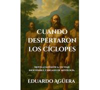 Cuando despertaron los cíclopes: (Novela Fantástica) Un viaje inolvidable, cargado de mitología. Lectores de 11 a 18 años. (Novelas Épicas)