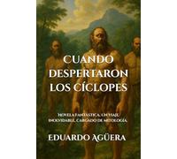 Cuando despertaron los cíclopes: (Novela Fantástica) Un viaje inolvidable, cargado de mitología. Lectores de 11 a 18 años. (Novelas Épicas)