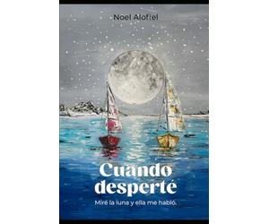 Cuando desperté: Miré la luna y ella me hablo
