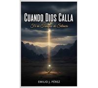 CUANDO DIOS CALLA: Fe en Tiempos de Silencio