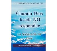 Cuando Dios Decide No Responder: La Soberania De Dios