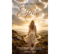 Cuando Dios Dijo Espera: El camino de una esposa a través de la traición, la fe y la esperanza de restauración matrimonial