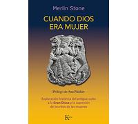 Cuando Dios era mujer: Exploración histórica del antiguo culto a la Gran Diosa y la supresión de los ritos de las mujeres (Ensayo) Español
