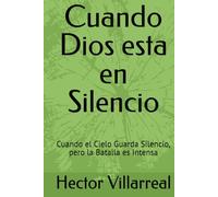 Cuando Dios esta en Silencio: Cuando el Cielo Guarda Silencio, pero la Batalla es Intensa