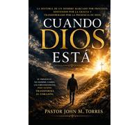 Cuando Dios Está: la Historia de un hombre marcado por procesos, sostenido por la gracia y transformado por la presencia de Dios