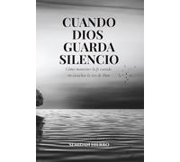 Cuando Dios guarda silencio: Cómo mantener la fe cuando no escuchas la voz de Dios