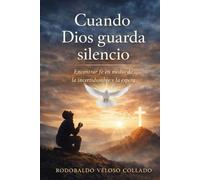Cuando Dios guarda silencio. (Fe por la cual vivir)
