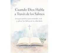 Cuando Dios habla a través de los salmos: Una guía practica para entender, orar y aplicar los salmos en tu vida diaria