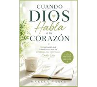 Cuando Dios Habla a Tu Corazón: 100 Mensajes que Llenarán tu Vida de Esperanza, Paz y Fortaleza Cada Día