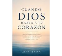 Cuando Dios habla a tu corazón: Versículos bíblicos explicados para encontrar paz, esperanza y fortaleza en los momentos más difíciles de la vida.