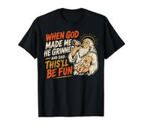 Cuando Dios me creó, sonrió y Dijo Que Esto será Divertido Camiseta