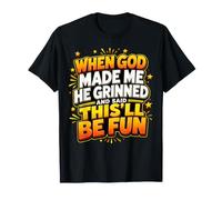 Cuando Dios me creó, sonrió y Dijo Que Esto será Divertido Camiseta