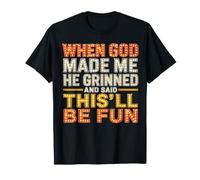 Cuando Dios me creó, sonrió y Dijo Que Esto será Divertido Camiseta