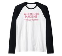 Cuando Dios me hizo sonrió y dijo diversión Camiseta Manga Raglan