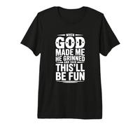 Cuando Dios me Hizo sonrió y Dijo Que Esto será Camiseta Premium