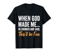 Cuando Dios me Hizo sonrió y Dijo Que Esto será Divertido Camiseta