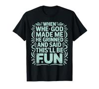 Cuando Dios me Hizo sonrió y Dijo Que Esto será Divertido Camiseta