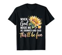 Cuando Dios me Hizo sonrió y Dijo Que Esto será Divertido Divertido Camiseta
