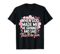 Cuando Dios me Hizo sonrió y Dijo Que Esto será Divertido Divertido Camiseta