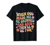 Cuando Dios me Hizo sonrió y Dijo Que Esto será Divertido Divertido Camiseta
