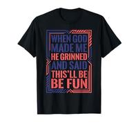 Cuando Dios me Hizo sonrió y Dijo Que Esto será Divertido Divertido Camiseta