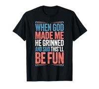 Cuando Dios me Hizo sonrió y Dijo Que Esto será Divertido Divertido Camiseta