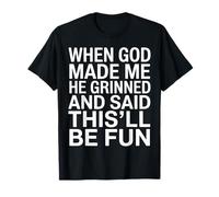 Cuando Dios me Hizo sonrió y Dijo Que Esto será Divertido Divertido Camiseta