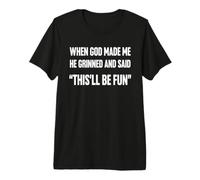 Cuando Dios me Hizo sonrió y Dijo Que Esto será Divertido Sarcasmo Camiseta Premium