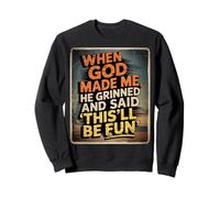 Cuando Dios me hizo sonrió y dijo que esto será divertido Sudadera